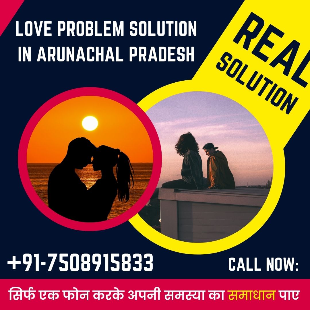 Love problem solution in Arunachal Pradesh